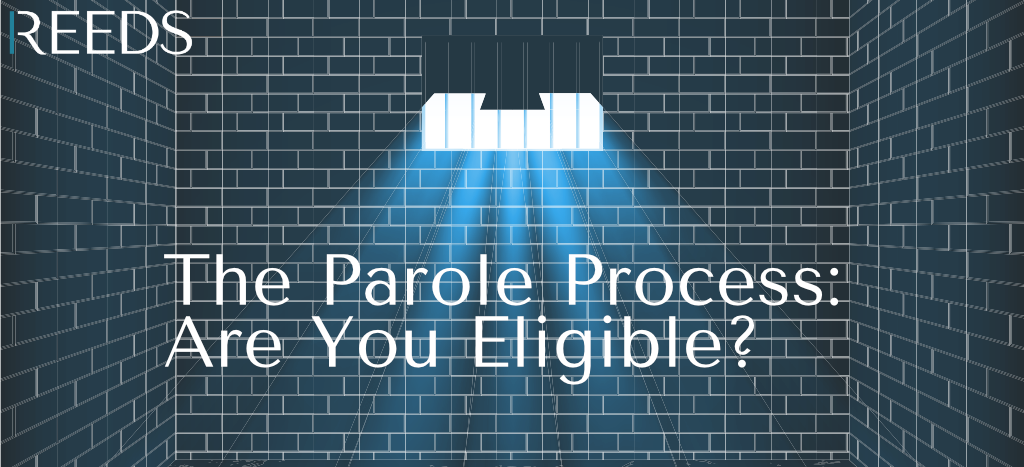 Parole Process - are you eligible? - Reeds Solicitors