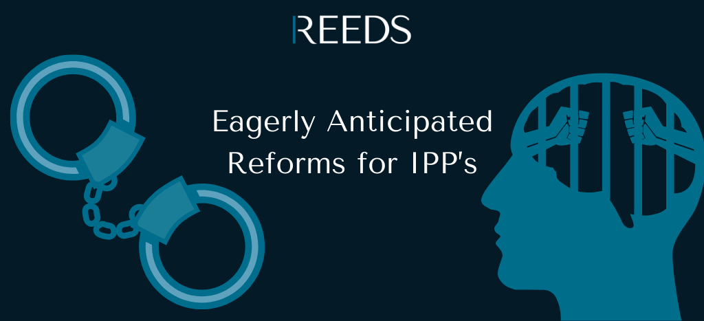 Eagerly Anticipated Reforms for IPP’s - Reeds Solicitors