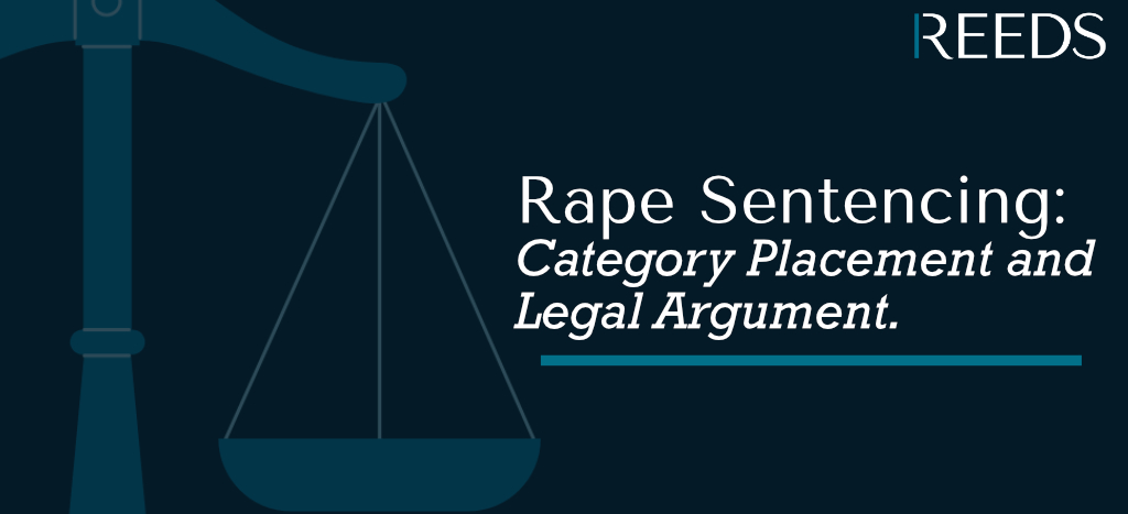 Rape Sentencing Category Placement and Legal Argument - Reeds Solicitors