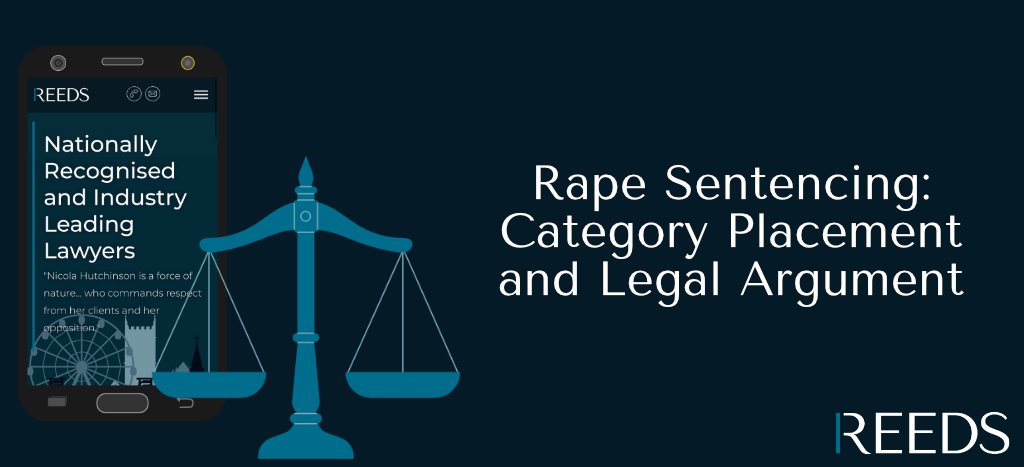 Rape Sentencing Category Placement and Legal Argument - Reeds Solicitors