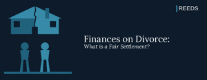 Finances on Divorce: What is a Fair Settlement?